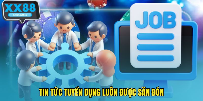 Tin tức tuyển dụng luôn được săn đón