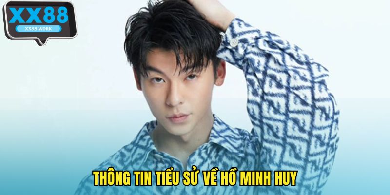 Thông tin tiểu sử về Hồ Minh Huy