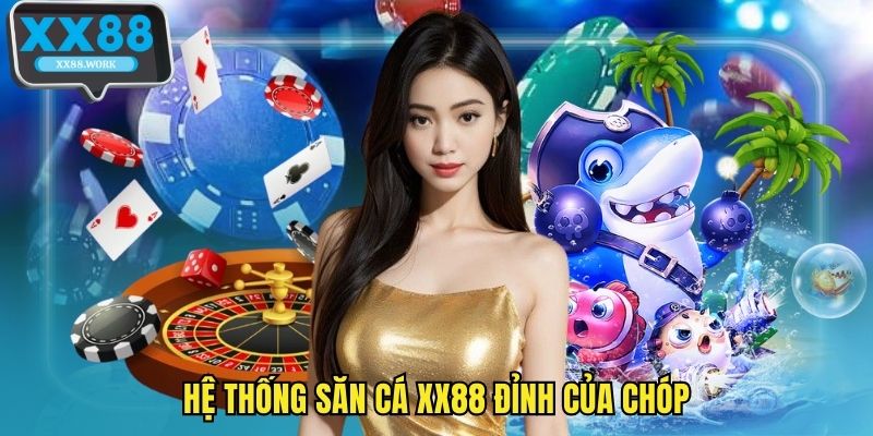 Hệ thống săn cá XX88 đỉnh của chóp