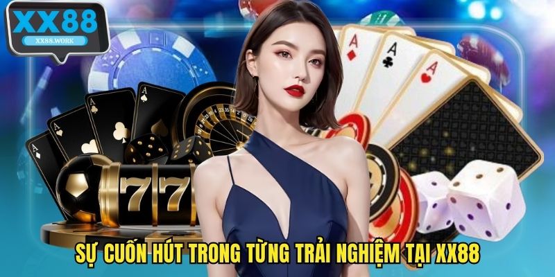 Sự cuốn hút trong từng trải nghiệm tại XX88
