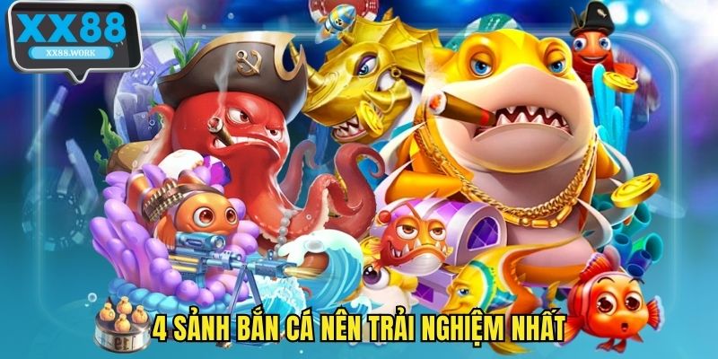 4 sảnh bắn cá nên trải nghiệm nhất