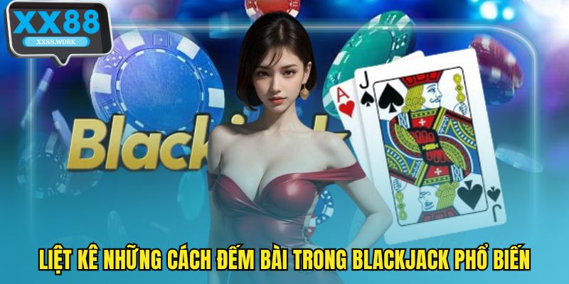 Liệt kê những cách đếm bài trong blackjack phổ biến