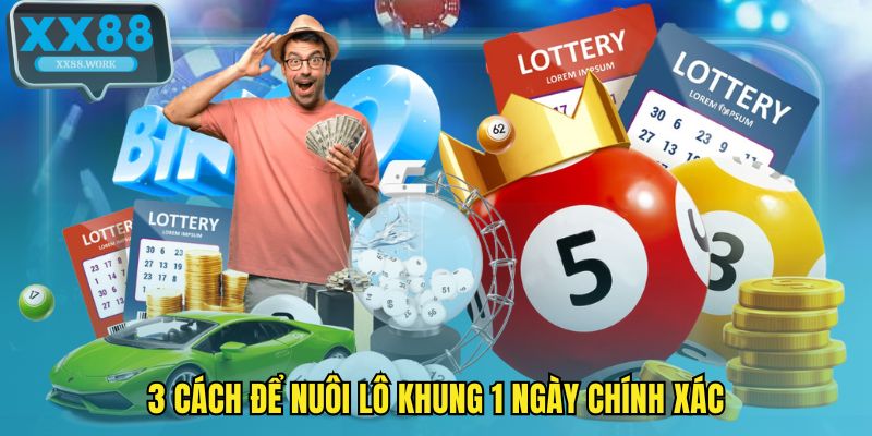 3 cách để nuôi lô khung 1 ngày chính xác