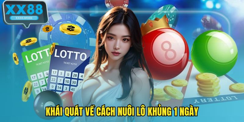 Khái quát về cách nuôi lô khủng 1 ngày