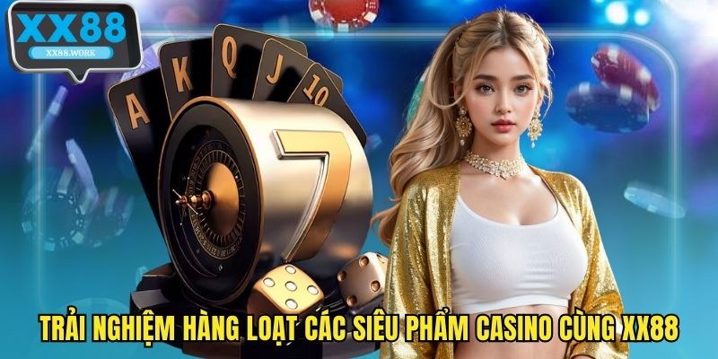 Trải nghiệm hàng loạt các siêu phẩm casino cùng XX88