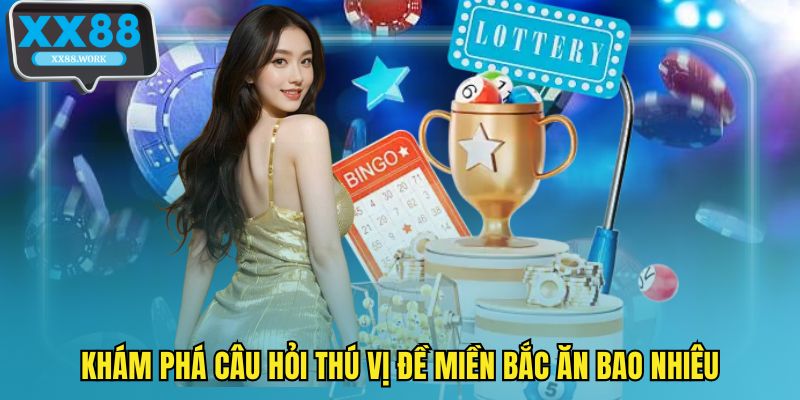 Khám phá câu hỏi thú vị đề miền bắc ăn bao nhiêu