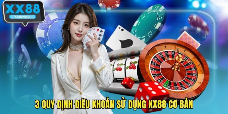 3 quy định điều khoản sử dụng XX88 cơ bản