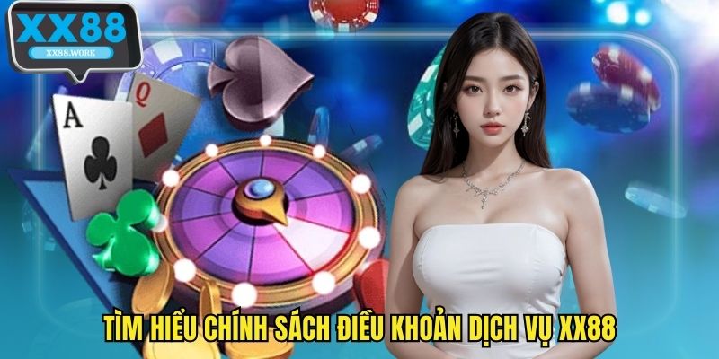 Tìm hiểu chính sách điều khoản dịch vụ XX88