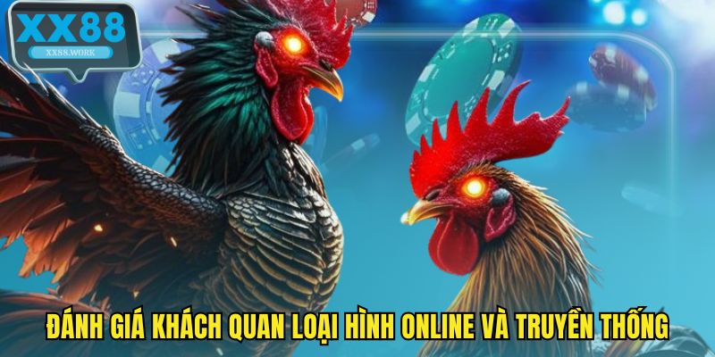 Đánh giá khách quan loại hình online và truyền thống