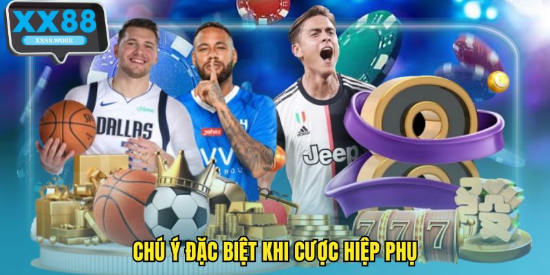 Chú ý đặc biệt khi cược hiệp phụ