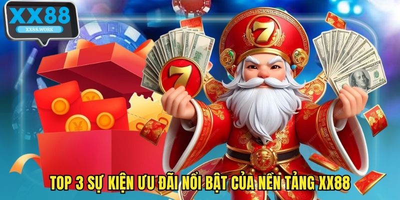 Top 3 sự kiện ưu đãi nổi bật của nền tảng XX88