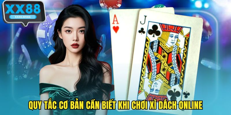 Quy tắc cơ bản cần biết khi chơi xì dách online