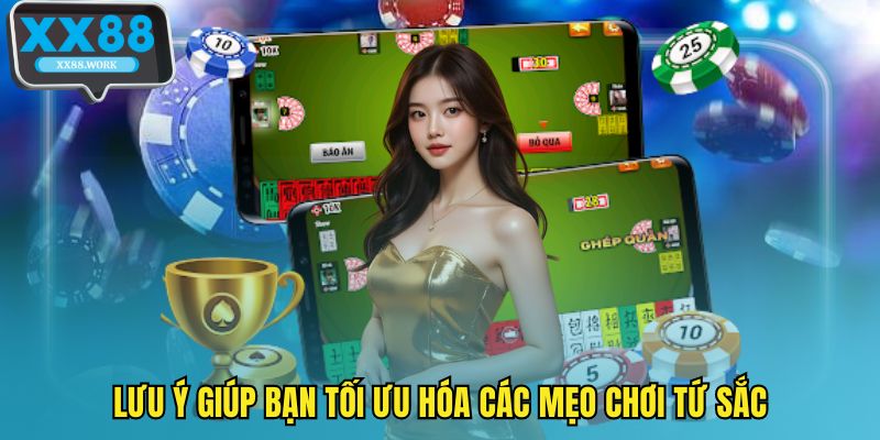 Lưu ý giúp bạn tối ưu hóa các mẹo chơi tứ sắc