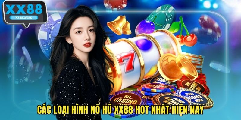 Các loại hình nổ hũ XX88 hot nhất hiện nay