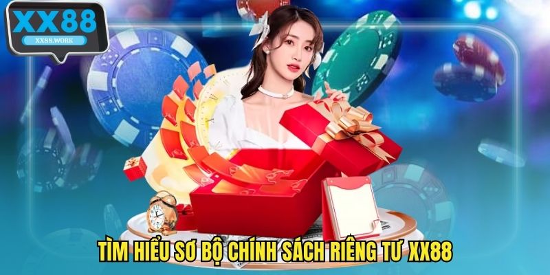 Tìm hiểu sơ bộ chính sách riêng tư XX88