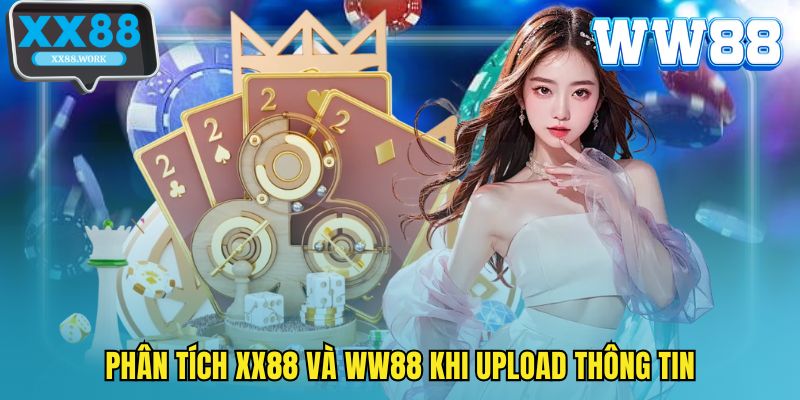 Phân tích XX88 và WW88 khi upload thông tin
