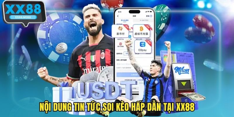 Nội dung tin tức soi kèo hấp dẫn tại XX88