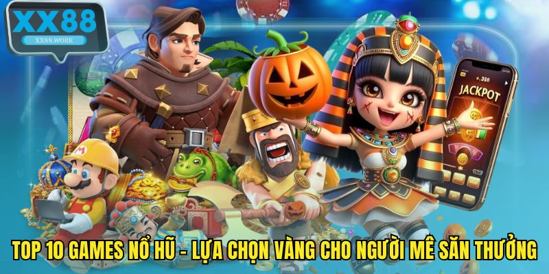 Top 10 games nổ hũ