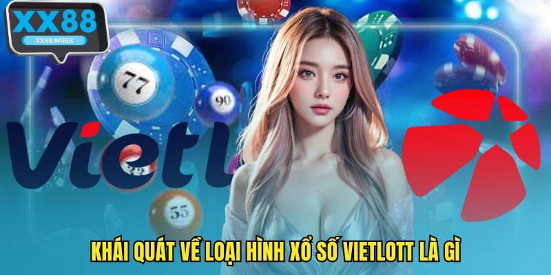 Khái quát về loại hình xổ số vietlott là gì