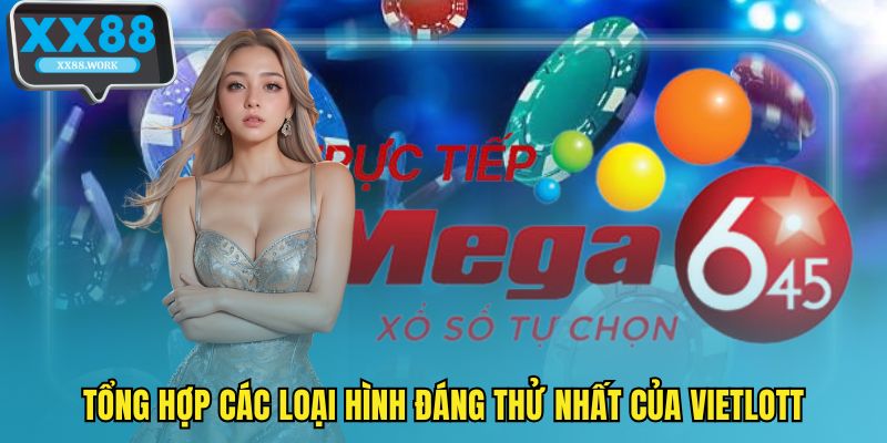 Tổng hợp các loại hình đáng thử nhất của vietlott